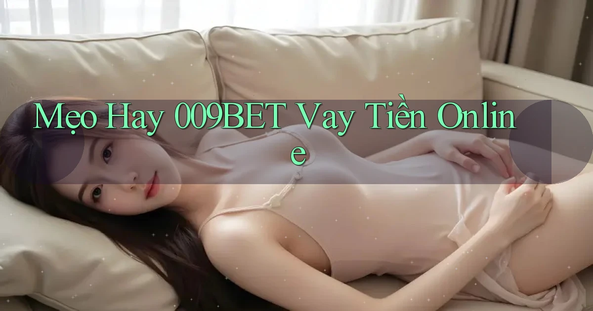 mẹo hay 009bet vay tiền online