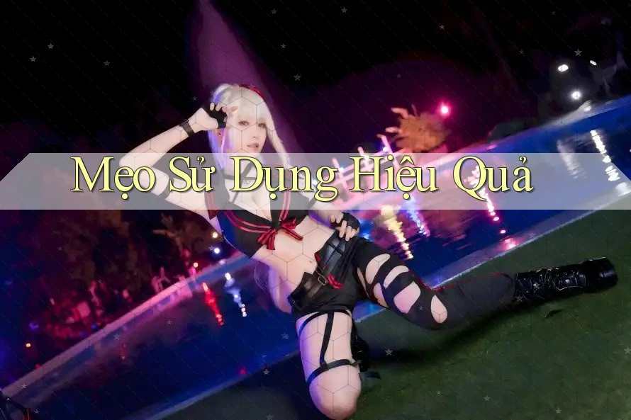 Mẹo Sử Dụng Hiệu Quả