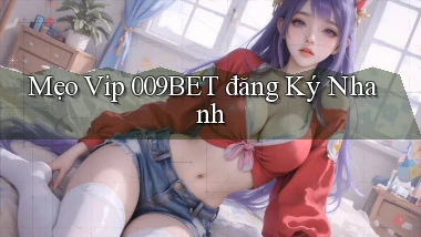 mẹo vip 009bet đăng ký nhanh