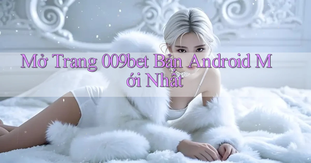 mở trang 009bet bản android mới nhất
