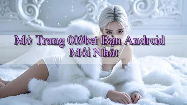 mở trang 009bet bản android mới nhất