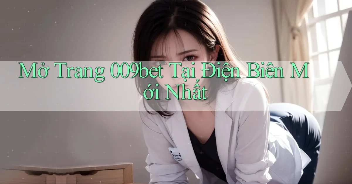 mở trang 009bet tại Điện Biên mới nhất