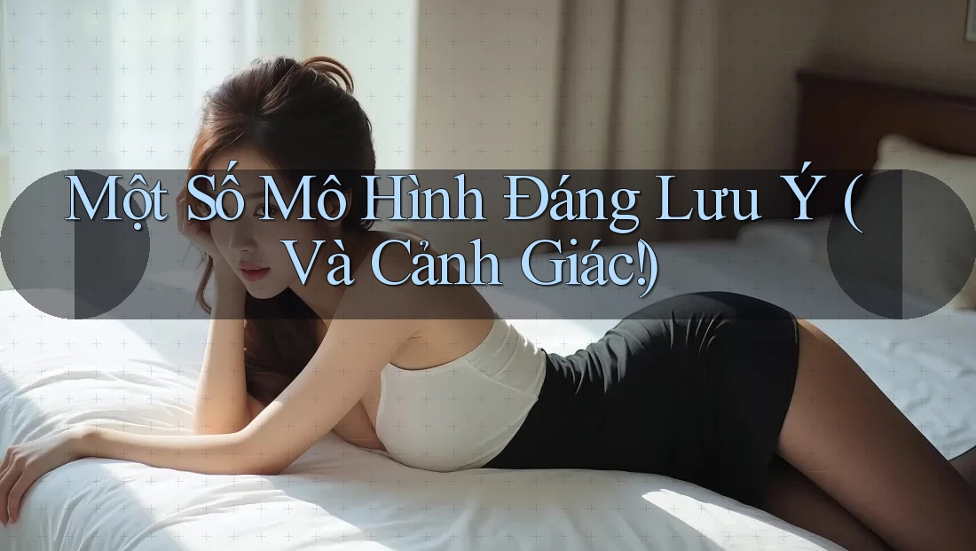 Một Số Mô Hình Đáng Lưu Ý (Và Cảnh Giác!)