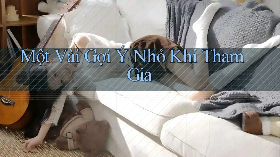 Một Vài Gợi Ý Nhỏ Khi Tham Gia Một Vài Gợi Ý Nhỏ Khi Tham Gia