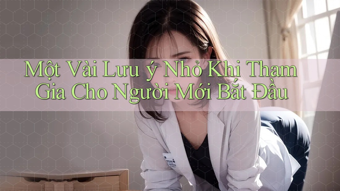 Một Vài Lưu ý Nhỏ Khi Tham Gia Cho Người Mới Bắt Đầu