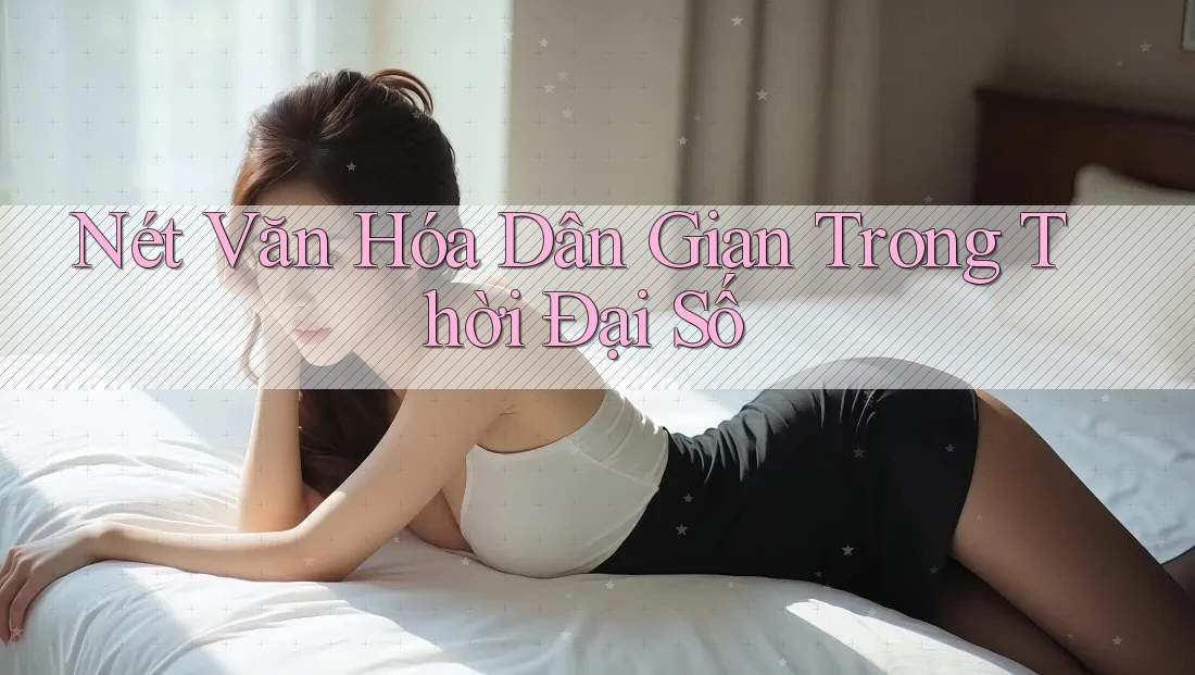 Nét Văn Hóa Dân Gian Trong Thời Đại Số