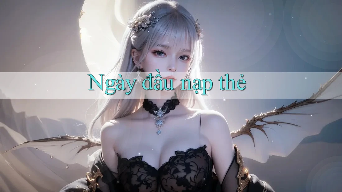 Ngày đầu nạp thẻ