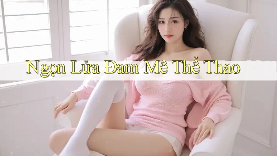 Ngọn Lửa Đam Mê Thể Thao