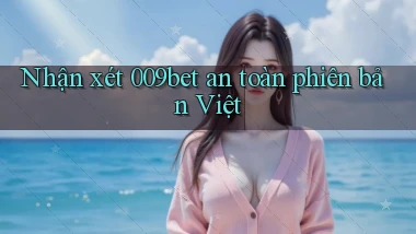 nhận xét 009bet an toàn phiên bản việt