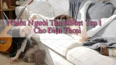 nhiều người tìm 009bet top 1 cho điện thoại