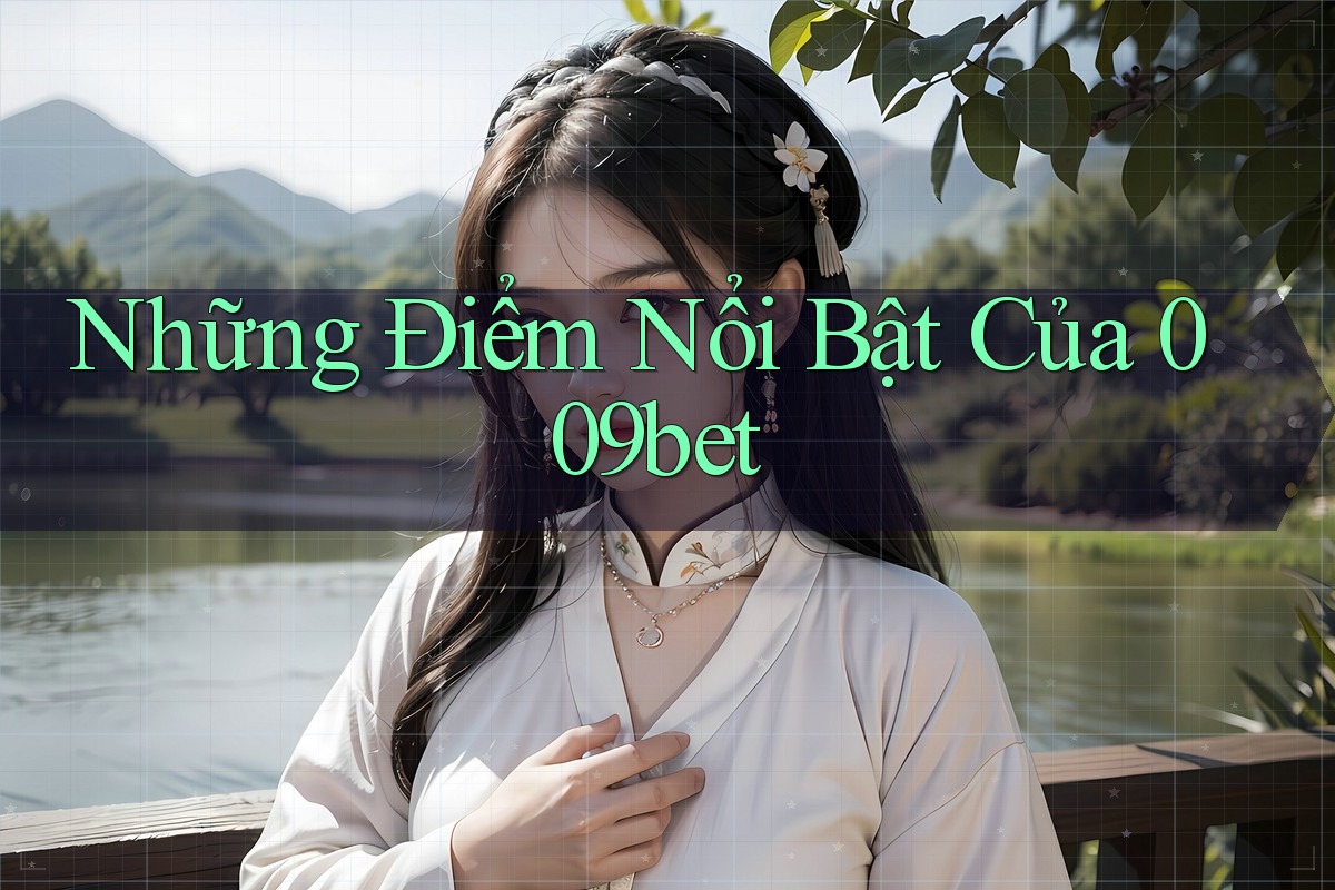 Những Điểm Nổi Bật Của 009bet Những Điểm Nổi Bật Của 009bet