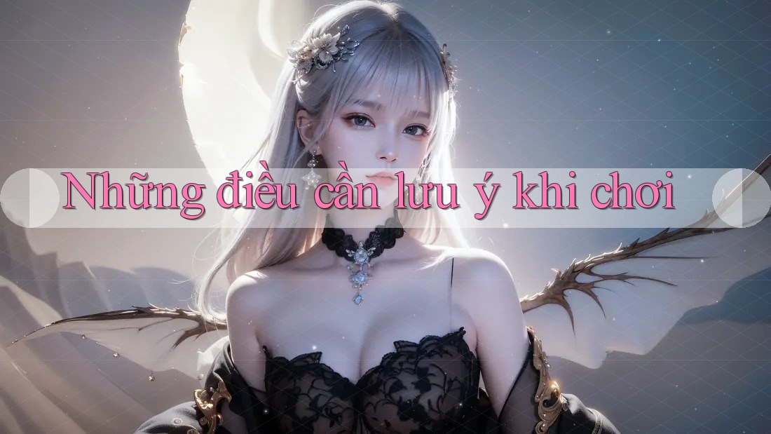 Những điều cần lưu ý khi chơi Những điều cần lưu ý khi chơi