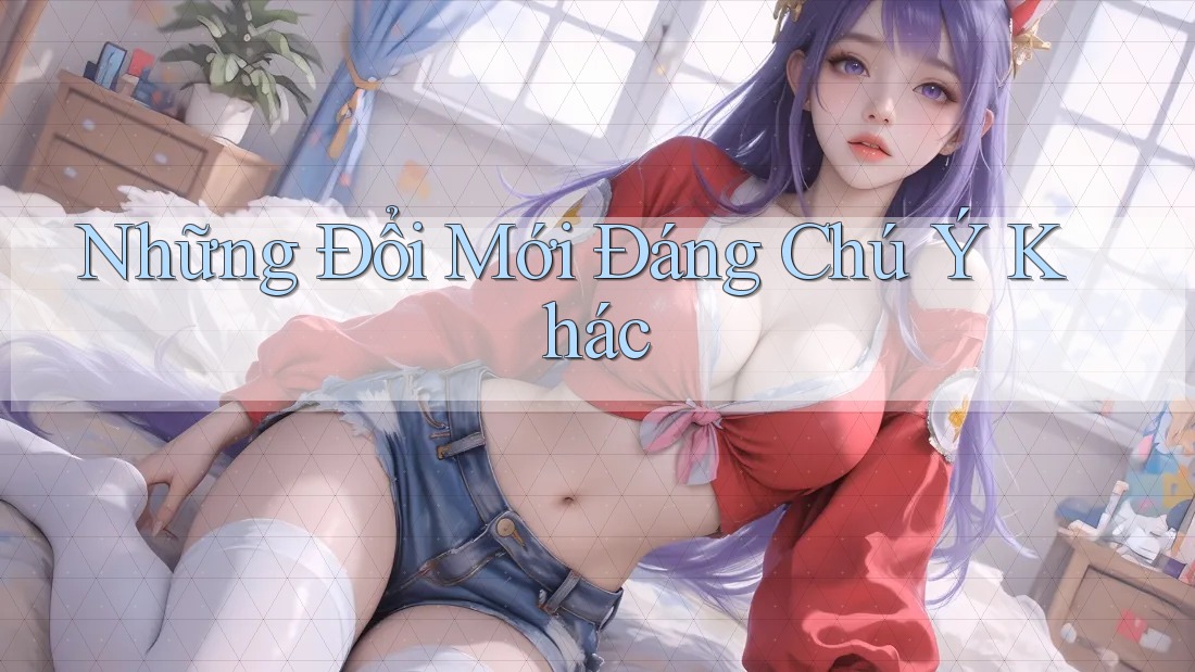 Những Đổi Mới Đáng Chú Ý Khác