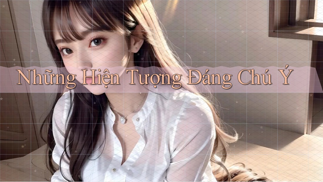Những Hiện Tượng Đáng Chú Ý Những Hiện Tượng Đáng Chú Ý