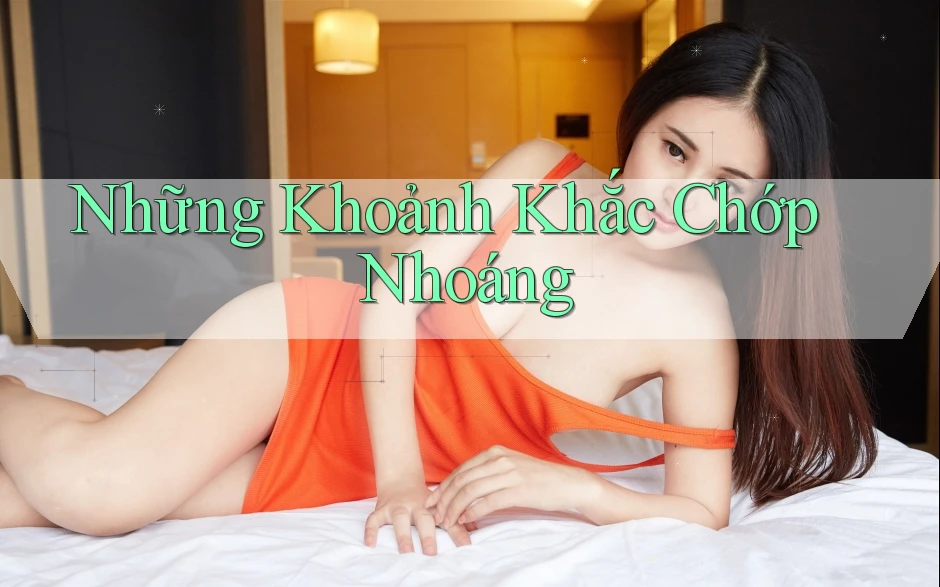 Những Khoảnh Khắc Chớp Nhoáng Những Khoảnh Khắc Chớp Nhoáng
