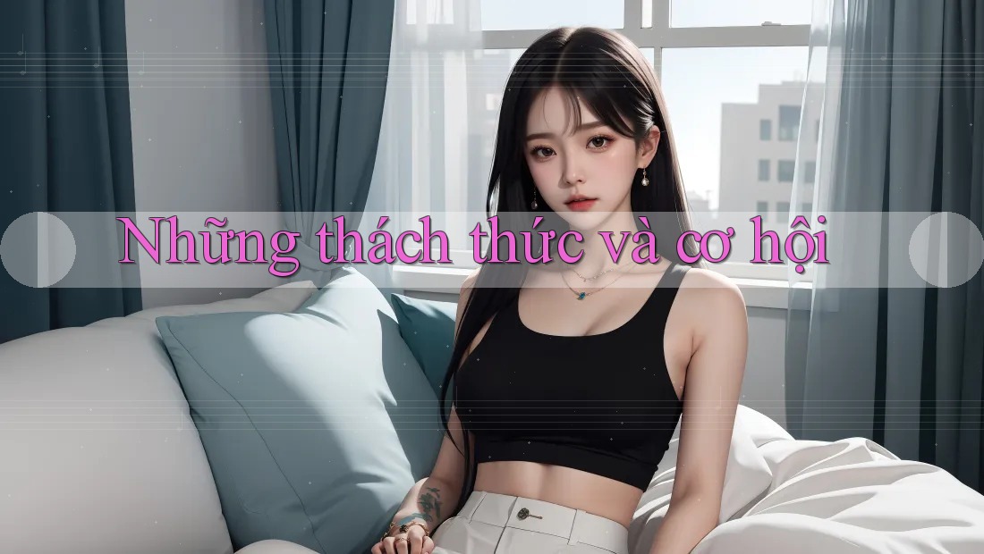 Những thách thức và cơ hội Những thách thức và cơ hội