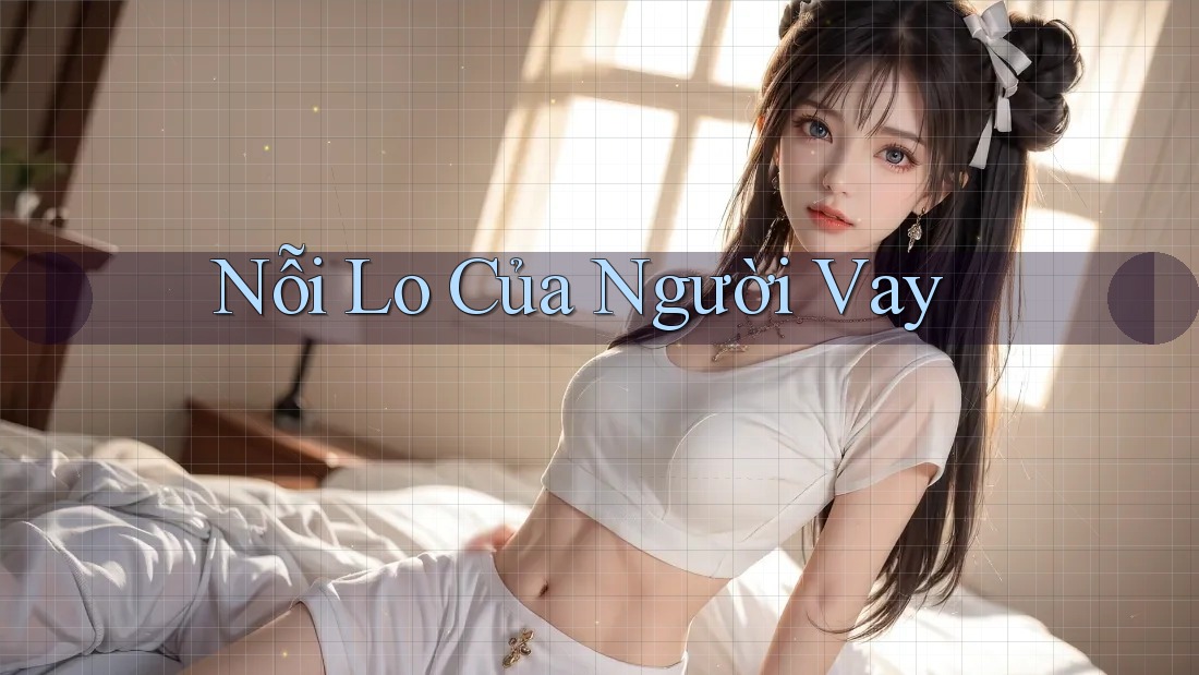 Nỗi Lo Của Người Vay