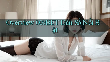 overview 009bet dàn số nổi bật