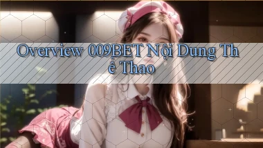 overview 009bet nội dung thể thao