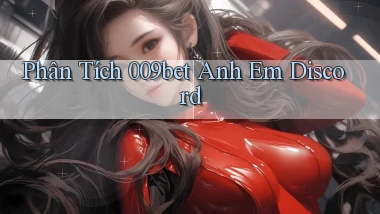 phân tích 009bet anh em discord