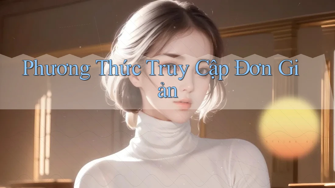 Phương Thức Truy Cập Đơn Giản