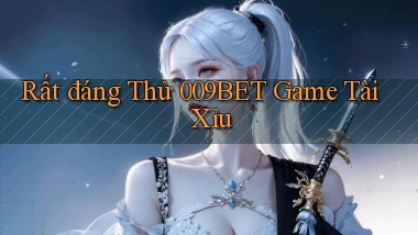 rất đáng thử 009bet game tài xỉu