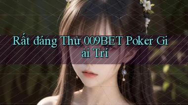 rất đáng thử 009bet poker giải trí