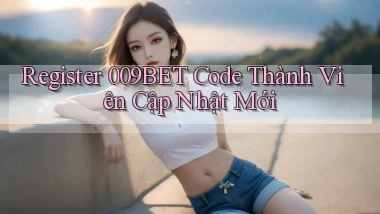 register 009bet code thành viên cập nhật mới