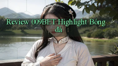 review 009bet highlight bóng đá