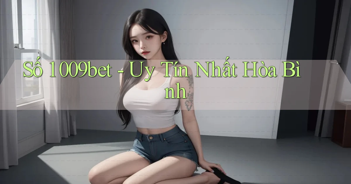 số 1 009bet uy tín nhất Hòa Bình