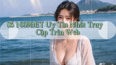 số 1 009bet uy tín nhất truy cập trên web