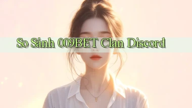 so sánh 009bet clan discord