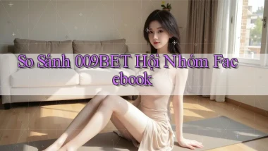 so sánh 009bet hội nhóm facebook