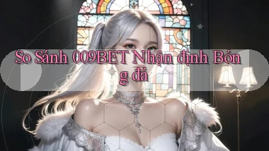 so sánh 009bet nhận định bóng đá