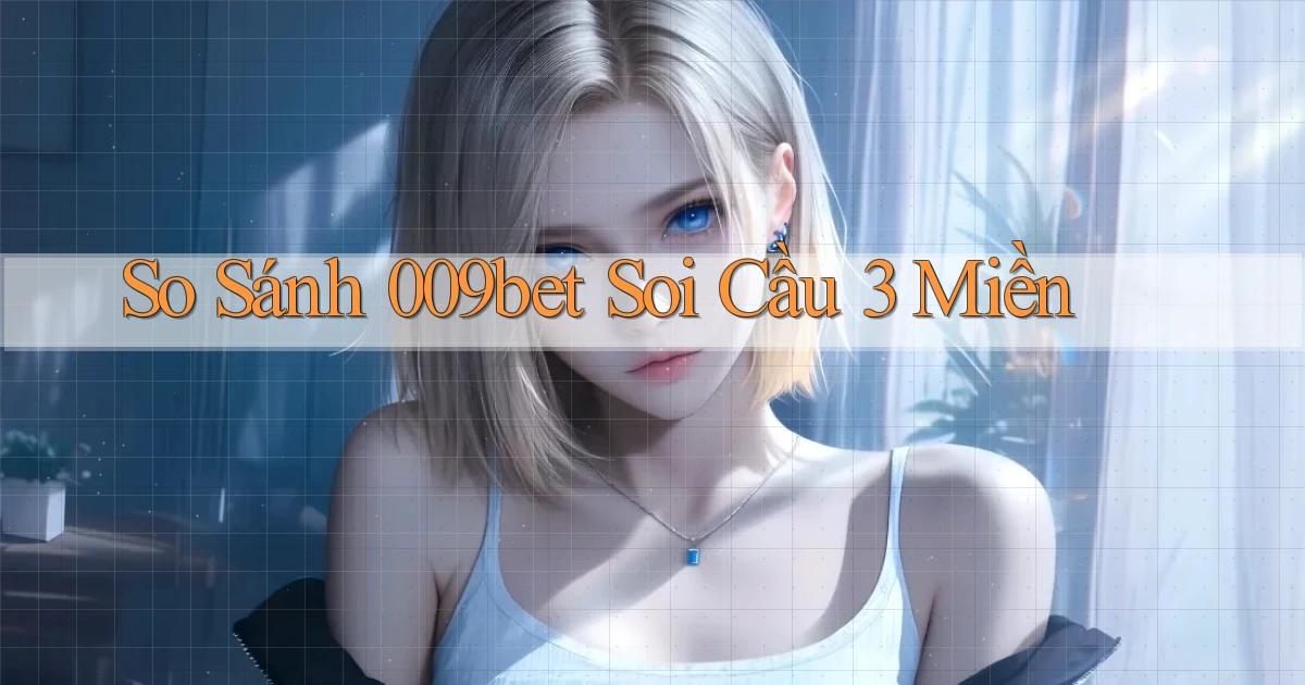 so sánh 009bet soi cầu 3 miền