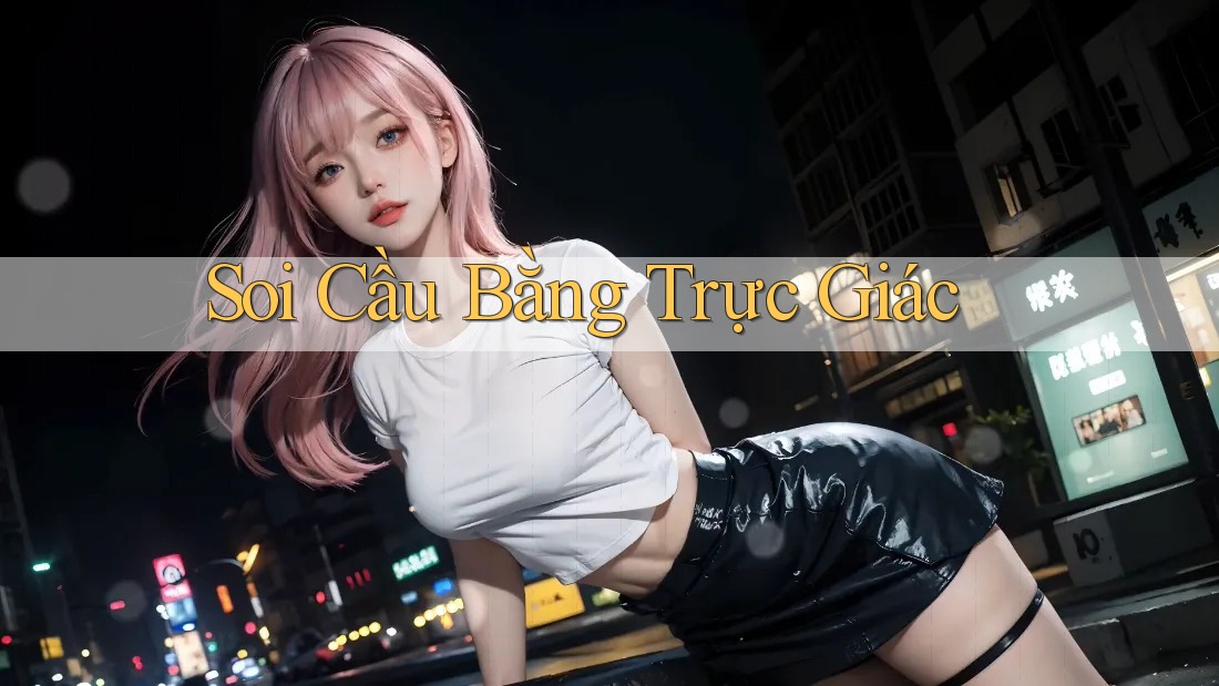 Soi Cầu Bằng Trực Giác