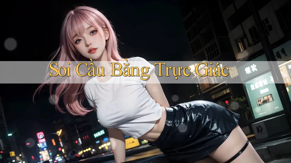 Soi Cầu Bằng Trực Giác Soi Cầu Bằng Trực Giác