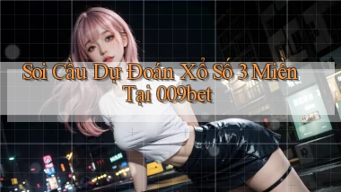 soi cầu dự đoán xổ số 3 miền tại 009bet