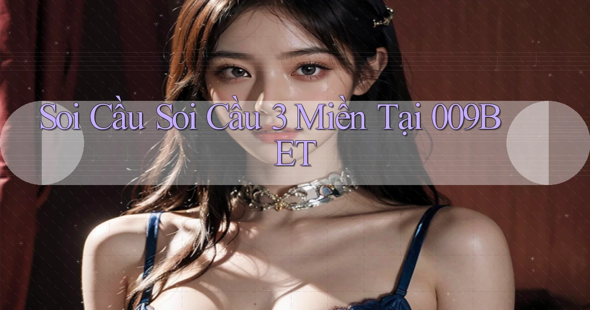 soi cầu soi cầu 3 miền tại 009bet
