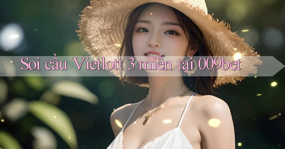 soi cầu vietlott 3 miền tại 009bet