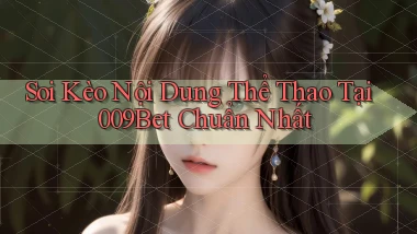 soi kèo nội dung thể thao tại 009bet chuẩn nhất
