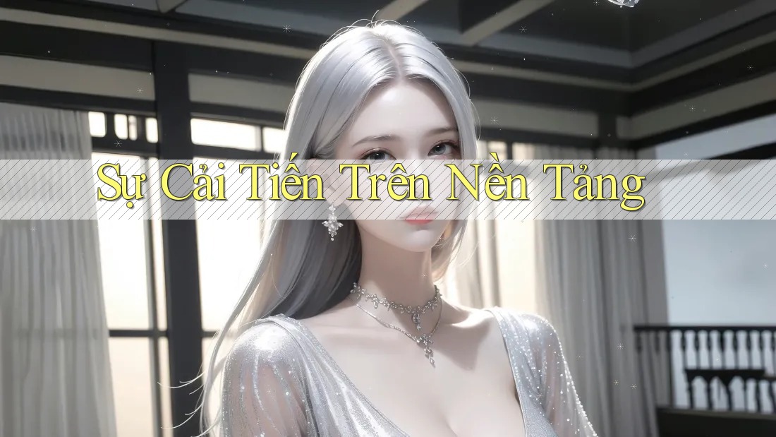 Sự Cải Tiến Trên Nền Tảng Sự Cải Tiến Trên Nền Tảng