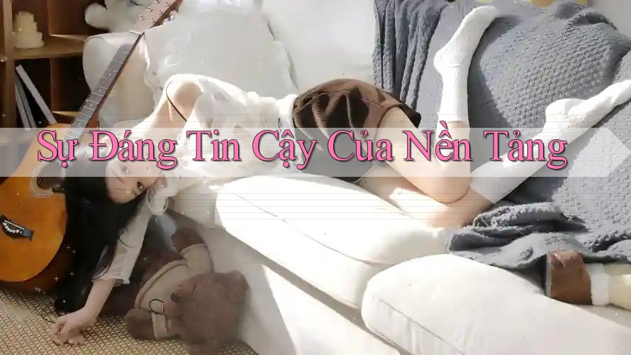 Sự Đáng Tin Cậy Của Nền Tảng