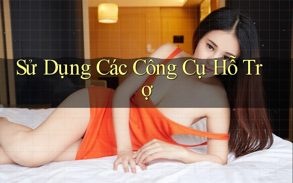 Sử Dụng Các Công Cụ Hỗ Trợ Sử Dụng Các Công Cụ Hỗ Trợ