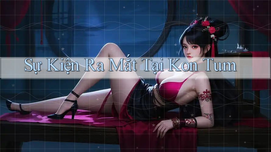 Sự Kiện Ra Mắt Tại Kon Tum Sự Kiện Ra Mắt Tại Kon Tum