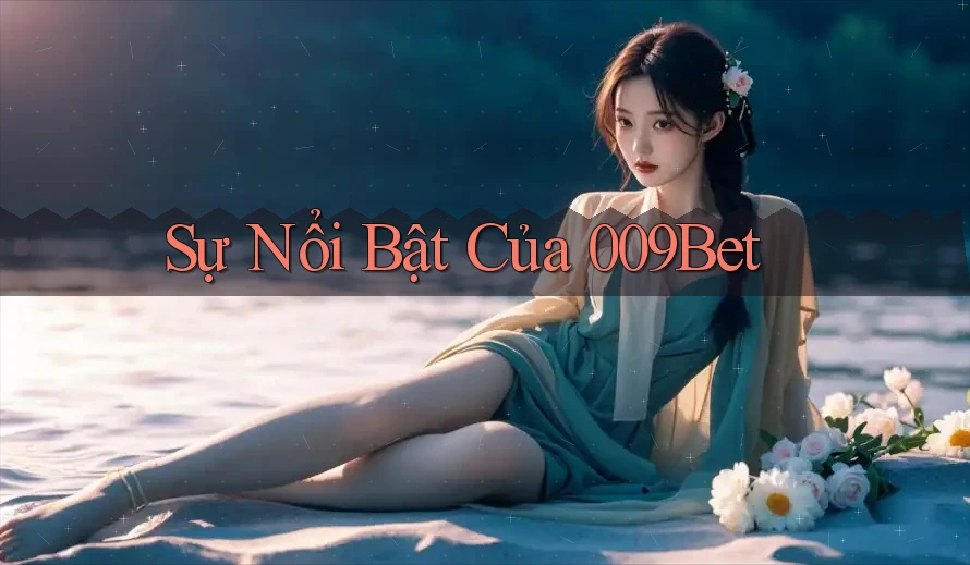 Sự Nổi Bật Của 009Bet