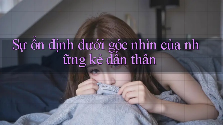 Sự ổn định dưới góc nhìn của những kẻ dấn thân Sự ổn định dưới góc nhìn của những kẻ dấn thân