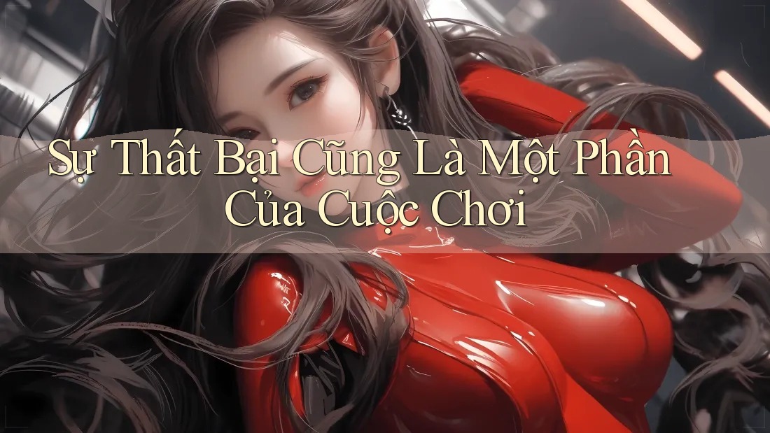 Sự Thất Bại Cũng Là Một Phần Của Cuộc Chơi