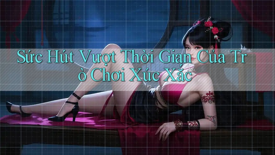 Sức Hút Vượt Thời Gian Của Trò Chơi Xúc Xắc