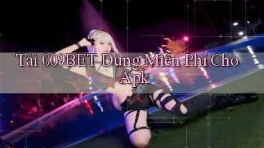 tải 009bet dùng miễn phí cho apk